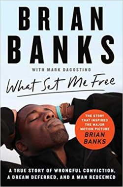 What Set Me Free (the Story That Inspired the Major Motion Picture Brian Banks): A True Story of Wrongful Conviction, a Dream Deferred, and a Man Rede