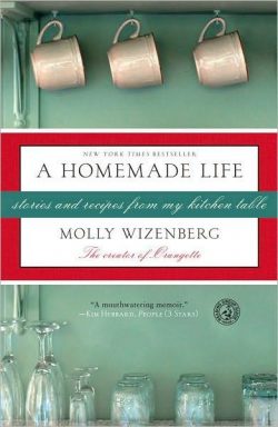 A Homemade Life: Stories and Recipes from My Kitchen Table