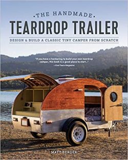 The Handmade Teardrop Trailer: Design & Build a Classic Tiny Camper from Scratch