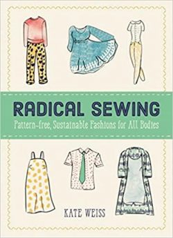 Radical Sewing: Pattern-Free, Sustainable Fashions for All Bodies