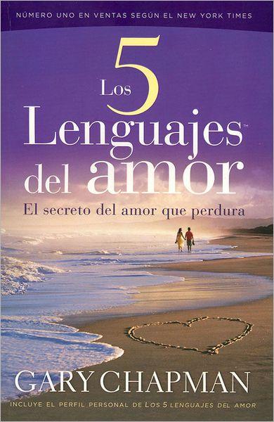 Los 5 Lenguajes del Amor (Revisado): El Secreto del Amor Que Perdura