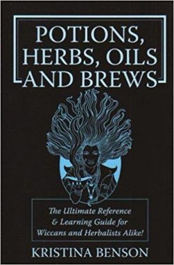 Potions, Herbs, Oils & Brews: The Reference Guide for Potions, Herbs, Incense, Oils, Ointments, and Brews