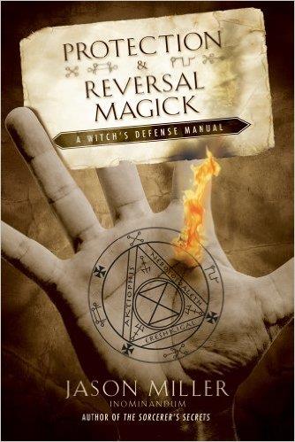 Protection & Reversal Magick (Revised and Updated Edition): A Witch's Defense Manual