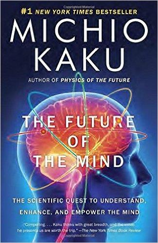 The Future of the Mind: The Scientific Quest to Understand, Enhance, and Empower the Mind