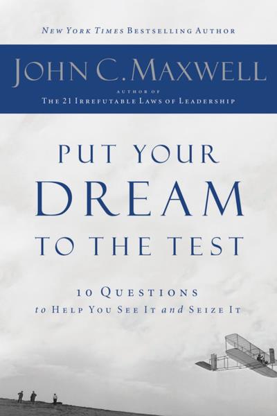 Put Your Dream to the Test: 10 Questions That Will Help You See It and Seize It