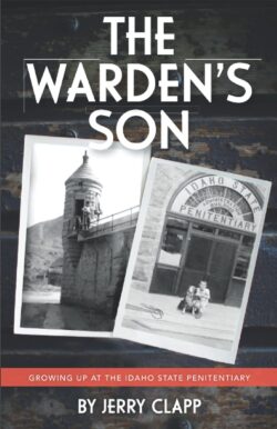 The Warden's Son: Growing Up at the Idaho State Penitentiary