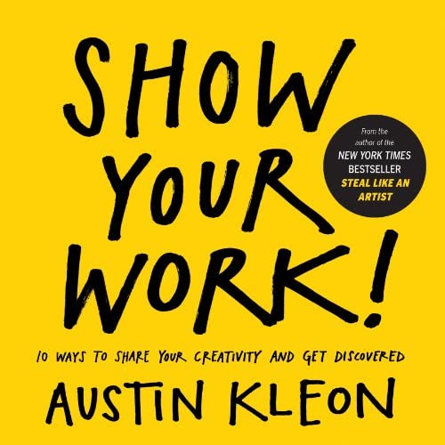 Show Your Work!: 10 Ways to Share Your Creativity and Get Discovered - Image 2