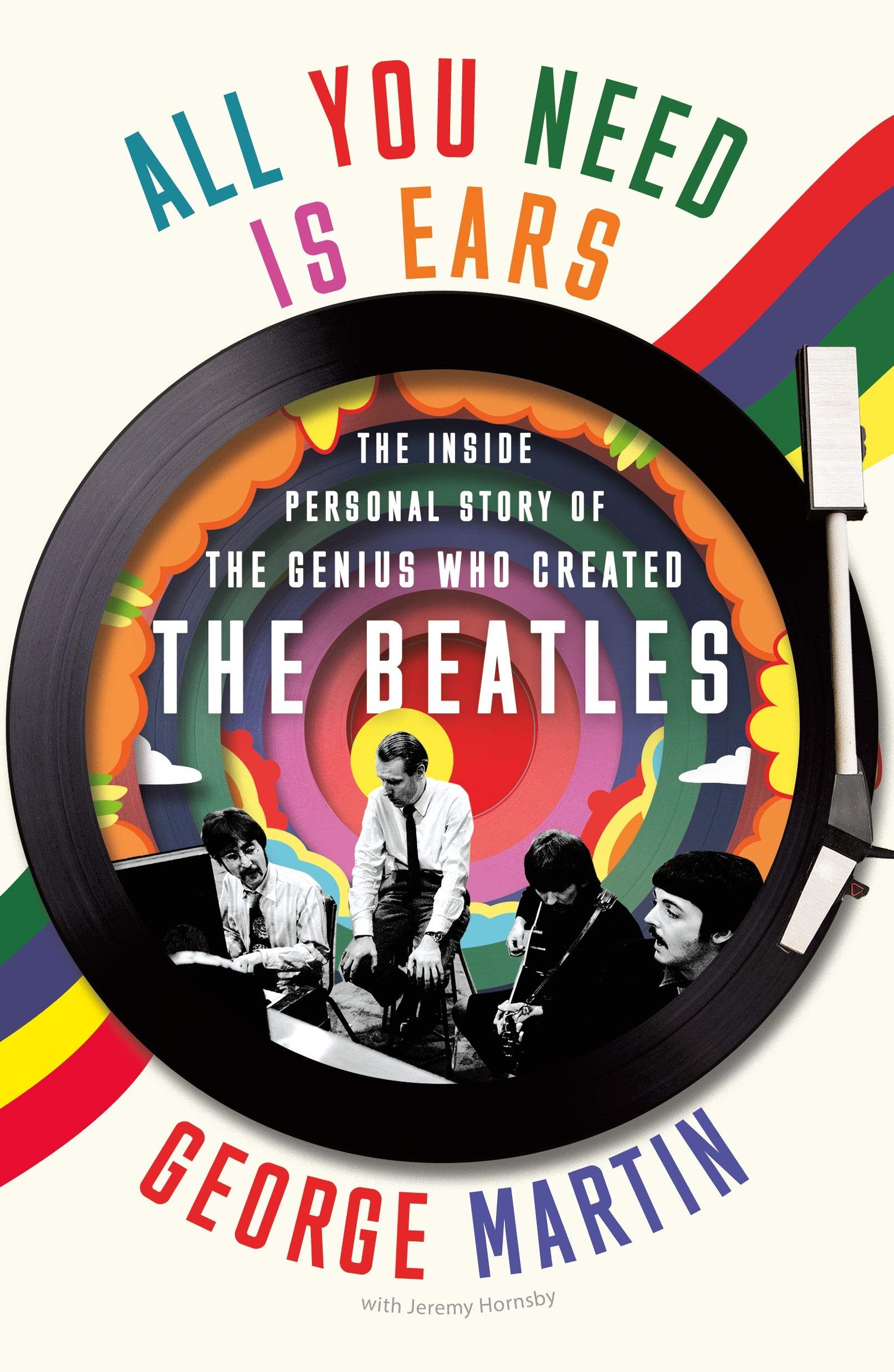 All You Need Is Ears: The Inside Personal Story of the Genius Who Created the Beatles