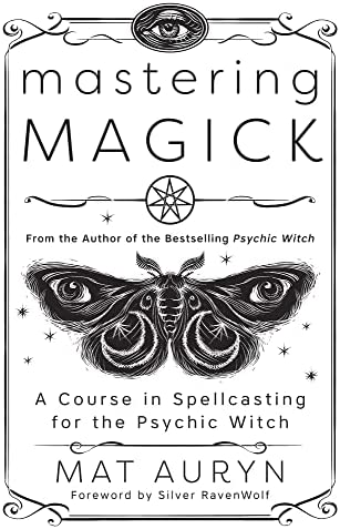 Mastering Magick: A Course in Spellcasting for the Psychic Witch