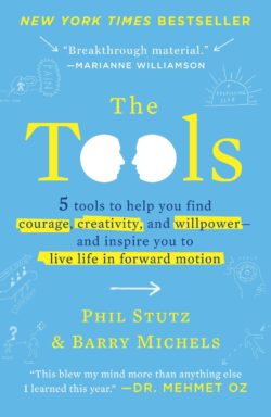 The Tools: 5 Tools to Help You Find Courage, Creativity, and Willpower--And Inspire You to Live Life in Forward Motion