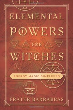 Elemental Powers for Witches: Energy Magic Simplified