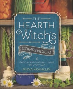 The Hearth Witch's Compendium: Magical and Natural Living for Every Day