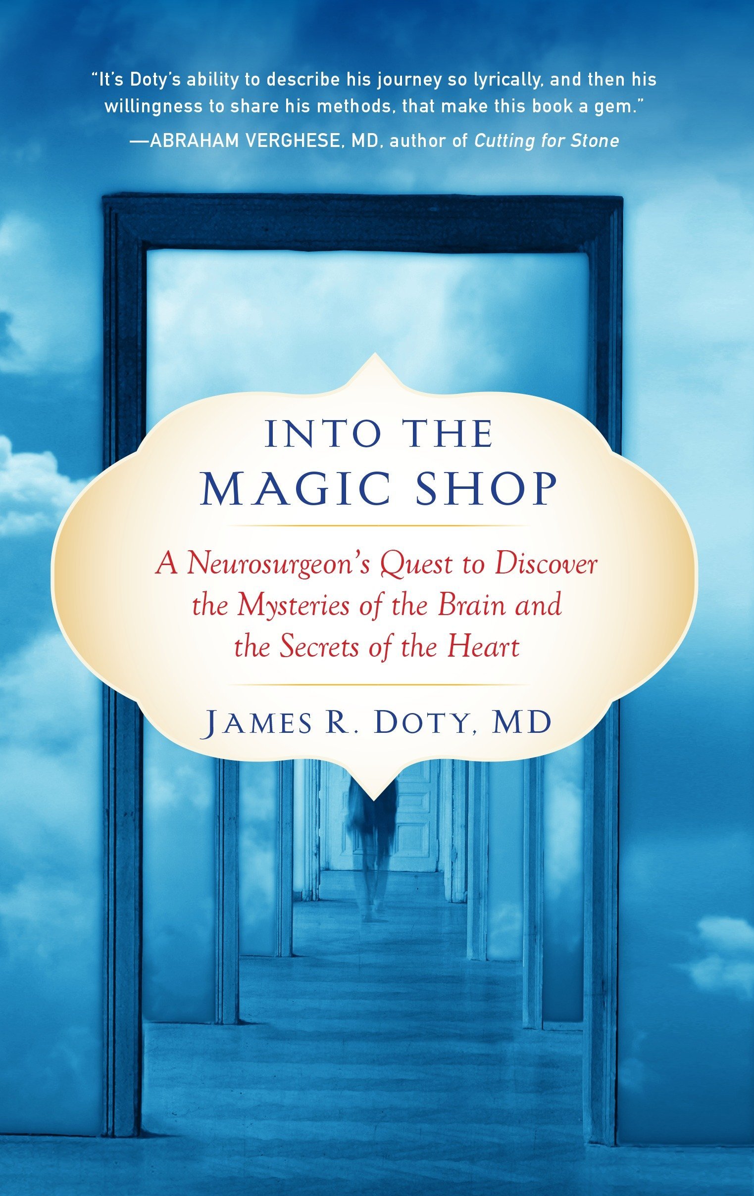 Into the Magic Shop: A Neurosurgeon's Quest to Discover the Mysteries of the Brain and the Secrets of the Heart