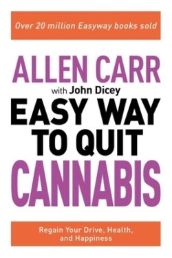 Allen Carr: The Easy Way to Quit Cannabis: Regain Your Drive, Health, and Happiness