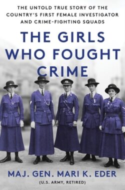 The Girls Who Fought Crime: The Untold True Story of the Country's First Female Investigator and Her Crime Fighting Squad