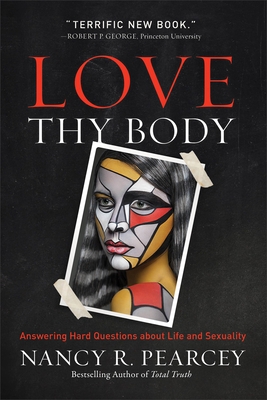 Love Thy Body: Answering Hard Questions about Life and Sexuality