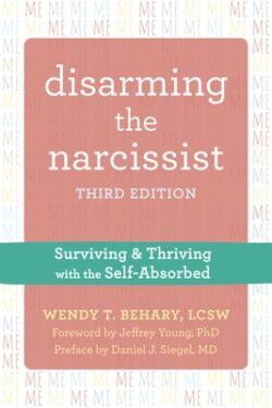 Disarming the Narcissist: Surviving and Thriving with the Self-Absorbed