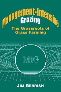 Management-Intensive Grazing: The Grassroots of Grass Farming
