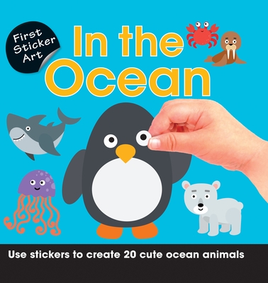 First Sticker Art: In the Ocean: Use Stickers to Create 20 Cute Ocean Animals