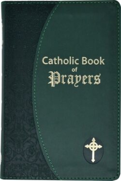 Catholic Book of Prayers: Popular Catholic Prayers Arranged for Everyday Use