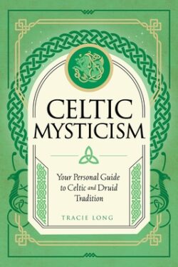 Celtic Mysticism: Your Personal Guide to Celtic and Druid Tradition