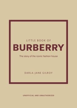 Little Book of Burberry: The Story of the Iconic Fashion House
