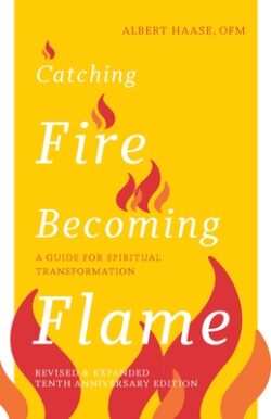 Catching Fire, Becoming Flame: A Guide for Spiritual Transformation -- Revised & Expanded Tenth Anniversary Edition (New Edition, Enhanced)