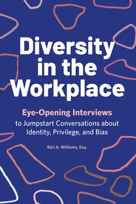 Diversity in the Workplace: Eye-Opening Interviews to Jumpstart Conversations about Identity, Privilege, and Bias