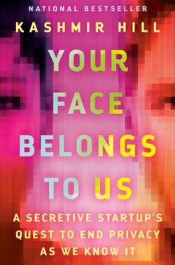 Your Face Belongs to Us: A Secretive Startup's Quest to End Privacy as We Know It