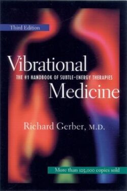 Vibrational Medicine: The #1 Handbook for Subtle-Energy Therapies