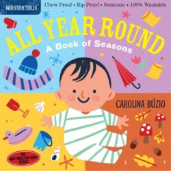 Indestructibles: All Year Round: A Book of Seasons: Chew Proof - Rip Proof - Nontoxic - 100% Washable (Book for Babies, Newborn Books, Safe to Chew)