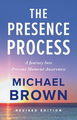 The Presence Process: A Journey Into Present Moment Awareness