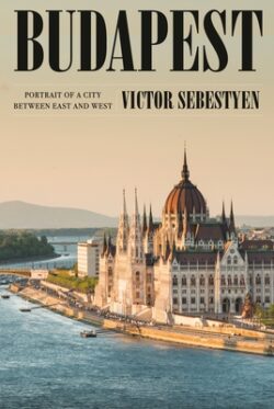 Budapest: Portrait of a City Between East and West