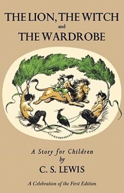 Lion, the Witch and the Wardrobe: A Celebration of the First Edition: The Classic Fantasy Adventure Series (Official Edition)