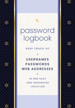 Password Logbook (Black & Gold): Keep Track of Usernames, Passwords, Web Addresses in One Easy and Organized Location