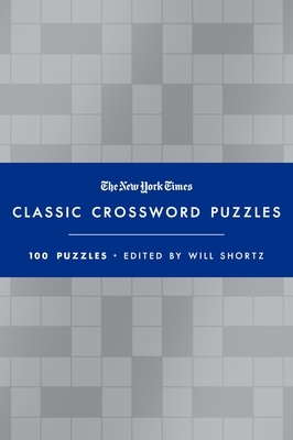 The New York Times Classic Crossword Puzzles (Blue and Silver): 100 Puzzles Edited by Will Shortz
