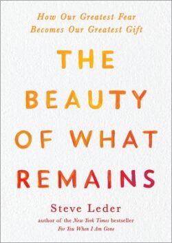 The Beauty of What Remains: How Our Greatest Fear Becomes Our Greatest Gift