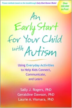 An Early Start for Your Child with Autism: Using Everyday Activities to Help Kids Connect, Communicate, and Learn