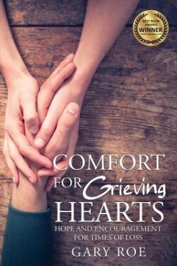 Comfort for Grieving Hearts: Hope and Encouragement for Times of Loss