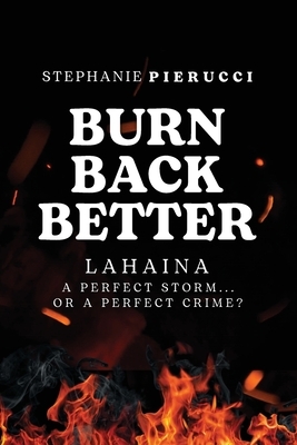 Burn Back Better - Lahaina: A perfect storm or a perfect crime?