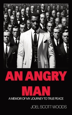 An Angry Man: A Memoir of My Journey to True Peace