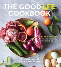 The Good Lfe Cookbook: Low Fermentation Eating for Sibo, Gut Health, and Microbiome Balance