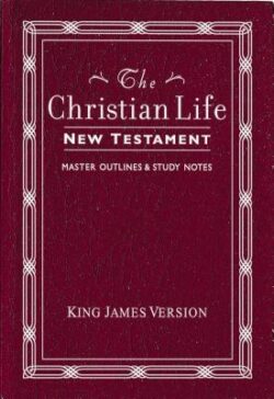 Christian Life New Testament-KJV: W/ Master Outlines
