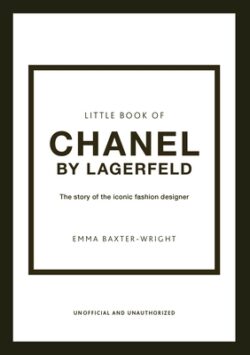 The Little Book of Chanel by Lagerfeld: The Story of the Iconic Fashion Designer
