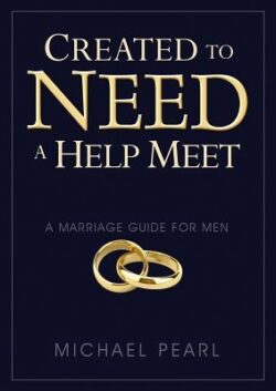 Created to Need a Help Meet: A Marriage Guide for Men