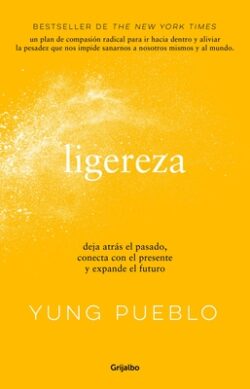 Ligereza: Deja Atrás El Pasado, Conecta Con El Presente Y Expande El Futuro / Li Ghter. Let Go of the Past, Connect with the Present, and Expand the F