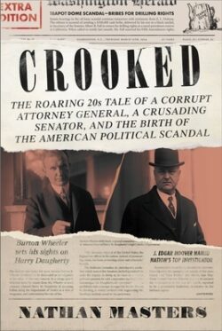 Crooked: The Roaring '20s Tale of a Corrupt Attorney General, a Crusading Senator, and the Birth of the American Political Scan