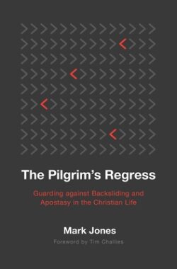 The Pilgrim's Regress: Guarding Against Backsliding and Apostasy in the Christian Life