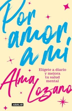 Por Amor a MÃ ElÃgete a Diario Y Mejora Tu Salud Mental / For the Love of Me: C Hoose Yourself Every Day