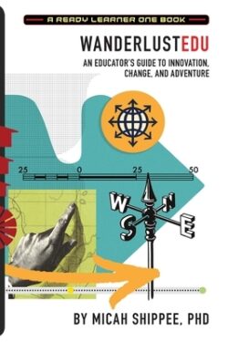 WanderlustEDU: An Educator's Guide to Innovation, Change, and Adventure